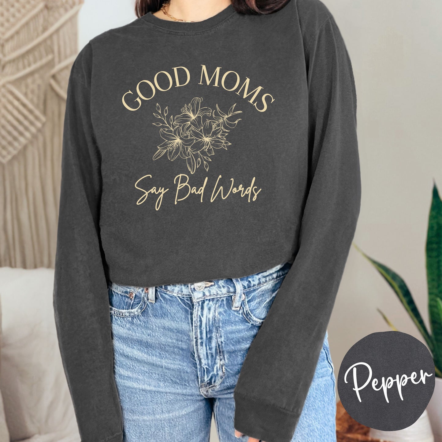 Good Moms Say Bad Words Long Sleeve T-Shirt