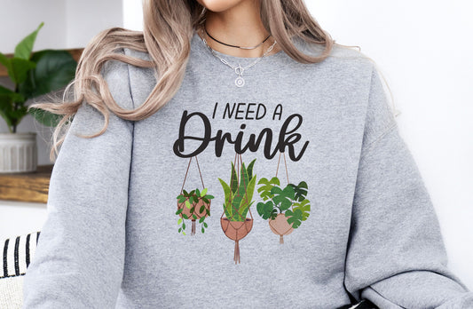 Gardener Sweatshirt, Plant Lover Shirt, Gardening Gift, Funny Plant Shirt, Funny Gardener, I Need A Drink Shirt, Mothers Day, Gift for Mom