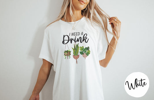 Gardener Shirt, Plant Lover Shirt, Gardening Gift, Funny Plant Shirt, Funny Gardener, I Need A Drink Shirt, Mothers Day Shirt, Gift for Mom