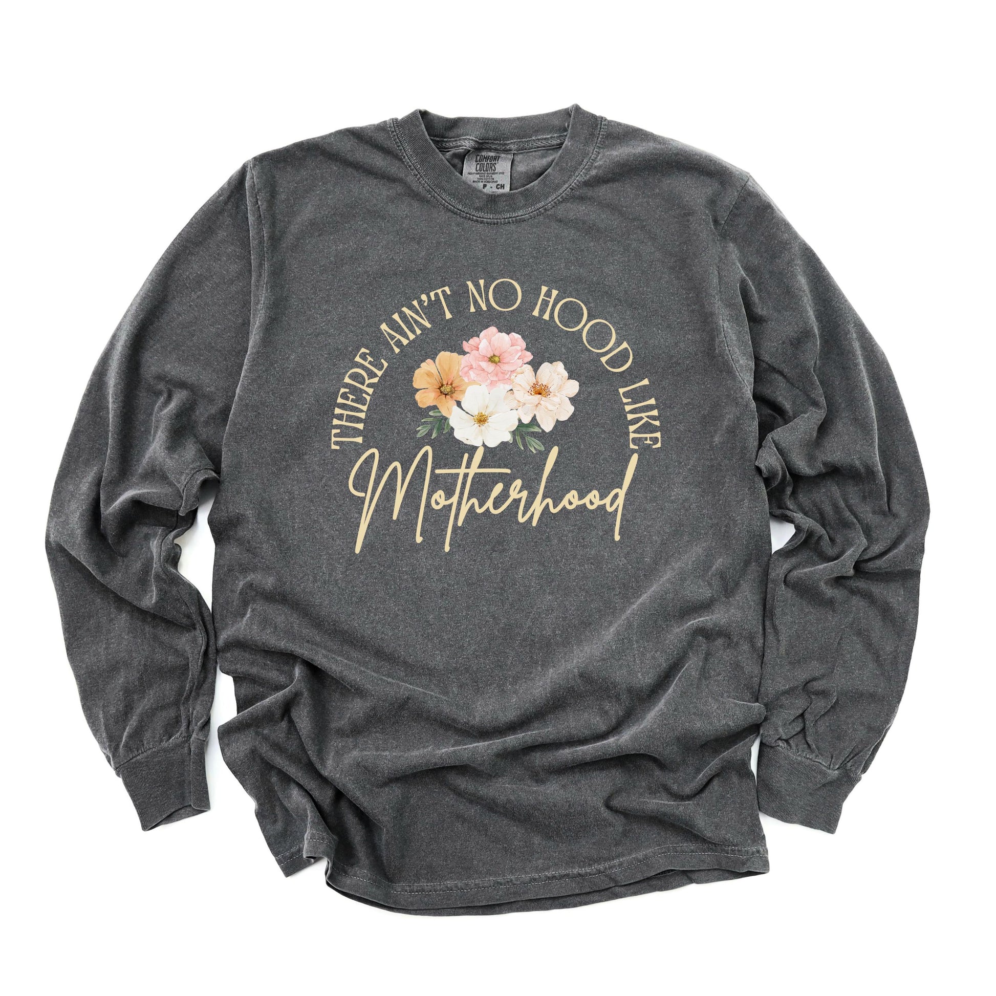 There Ain't No Hood Like Motherhood Long Sleeve T-Shirt