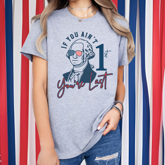 George Washington If You Ain’t First You’re Last T-Shirt